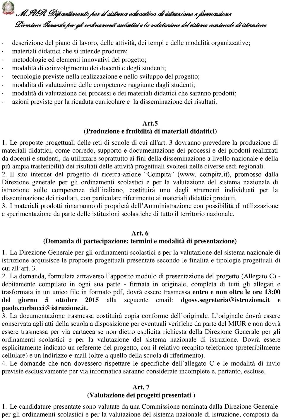 valutazione dei processi e dei materiali didattici che saranno prodotti; azioni previste per la ricaduta curricolare e la disseminazione dei risultati. Art.