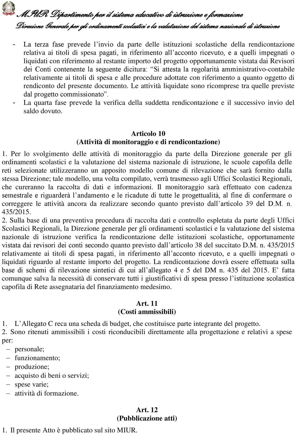 titoli di spesa e alle procedure adottate con riferimento a quanto oggetto di rendiconto del presente documento. Le attività liquidate sono ricomprese tra quelle previste dal progetto commissionato.