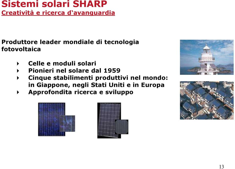 Pionieri nel solare dal 1959 Cinque stabilimenti produttivi nel