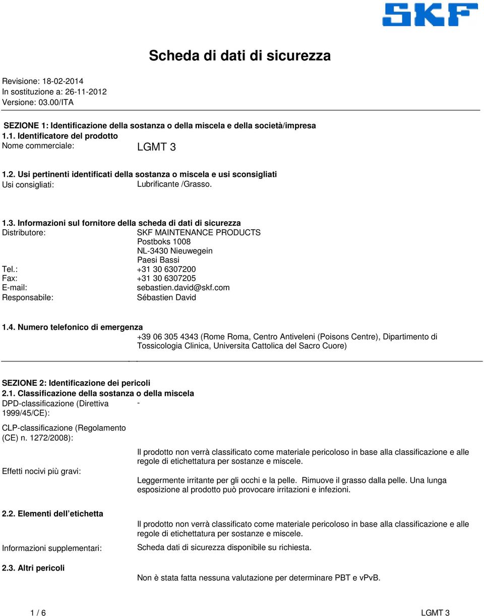 dati di sicurezza Distributore: SKF MAINTENANCE PRODUCTS Postboks 1008 NL-3430 Nieuwegein Paesi Bassi Tel: +31 30 6307200 Fax: +31 30 6307205 E-mail: sebastiendavid@skfcom Responsabile: Sébastien