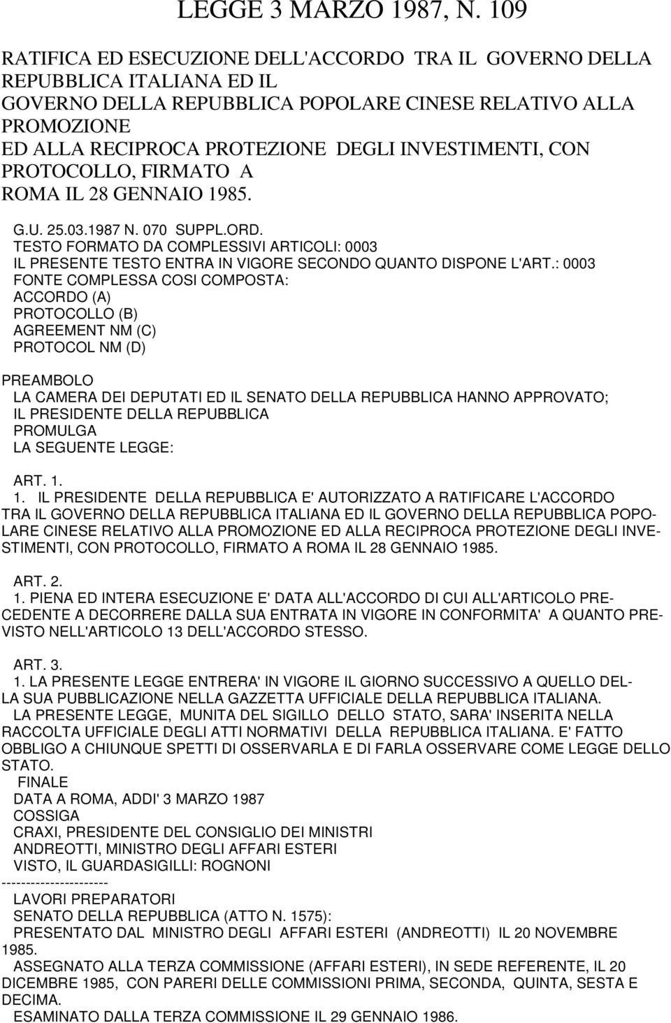 INVESTIMENTI, CON PROTOCOLLO, FIRMATO A ROMA IL 28 GENNAIO 1985. G.U. 25.03.1987 N. 070 SUPPL.ORD.
