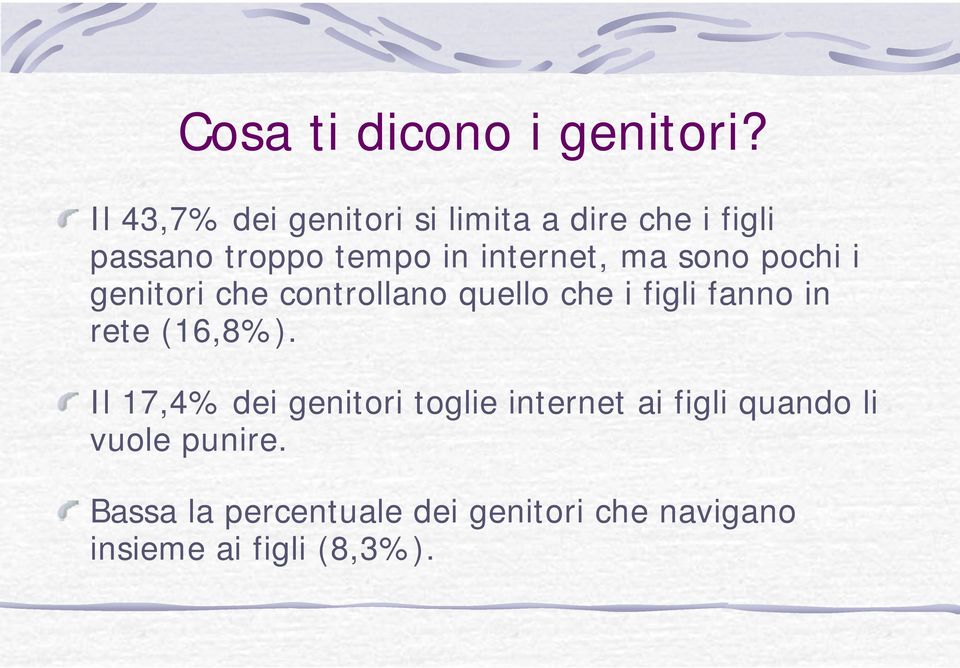 ma sono pochi i genitori che controllano quello che i figli fanno in rete (16,8%).