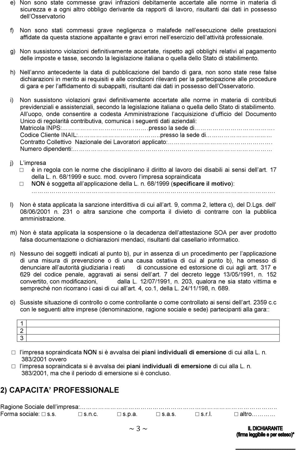 g) Non sussistono violazioni definitivamente accertate, rispetto agli obblighi relativi al pagamento delle imposte e tasse, secondo la legislazione italiana o quella dello Stato di stabilimento.