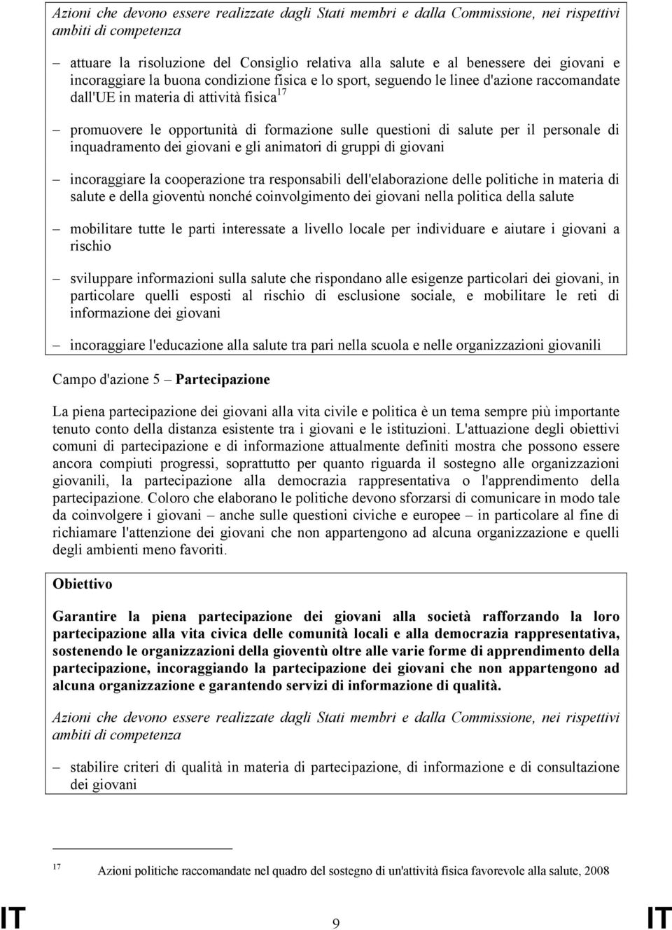 inquadramento dei giovani e gli animatori di gruppi di giovani incoraggiare la cooperazione tra responsabili dell'elaborazione delle politiche in materia di salute e della gioventù nonché