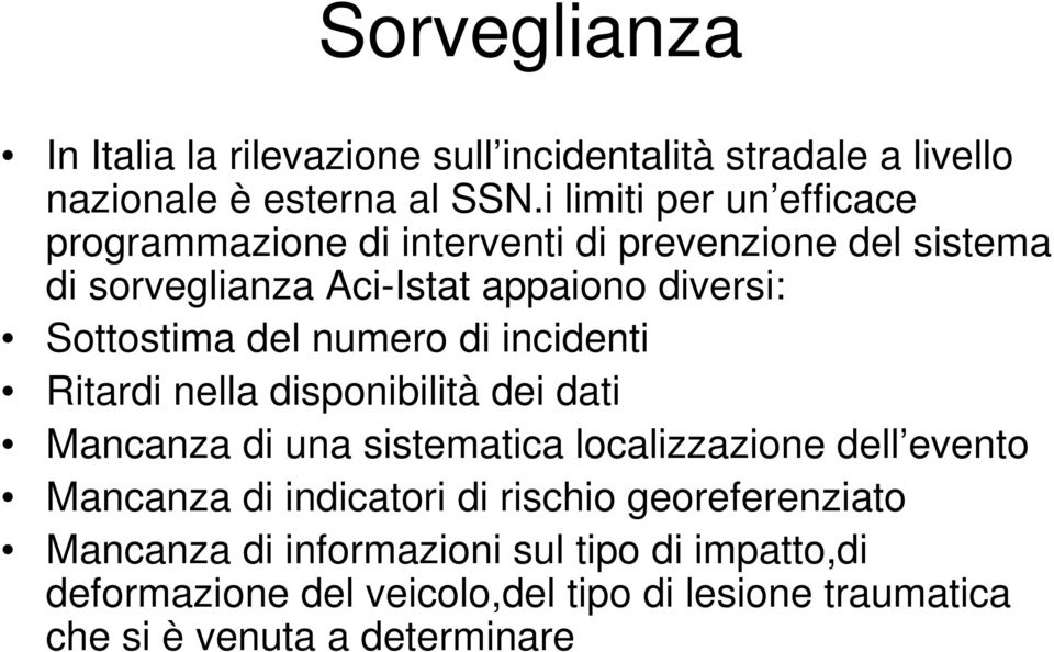 Sottostima del numero di incidenti Ritardi nella disponibilità dei dati Mancanza di una sistematica localizzazione dell evento