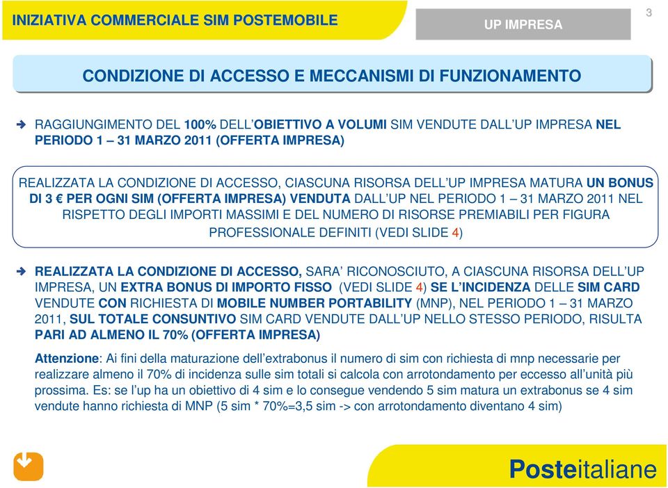 E DEL NUMERO DI RISORSE PREMIABILI PER FIGURA PROFESSIONALE DEFINITI (VEDI SLIDE 4) REALIZZATA LA CONDIZIONE DI ACCESSO, SARA RICONOSCIUTO, A CIASCUNA RISORSA DELL UP IMPRESA, UN EXTRA BONUS DI