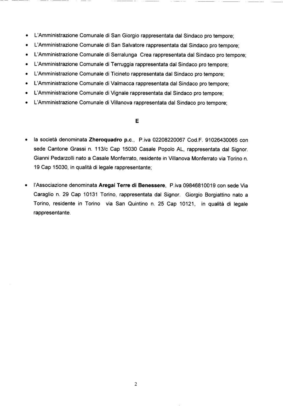 prò tempore; L'Amministrazione Comunale di Valmacca rappresentata dal Sindaco prò tempore; L'Amministrazione Comunale di Vignale rappresentata dal Sindaco prò tempore; L'Amministrazione Comunale di