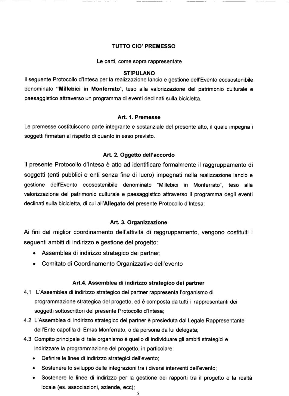 Premesse Le premesse costituiscono parte integrante e sostanziale del presente atto, il quale impegna i soggetti firmatari al rispetto di quanto in esso previsto. Art. 2.