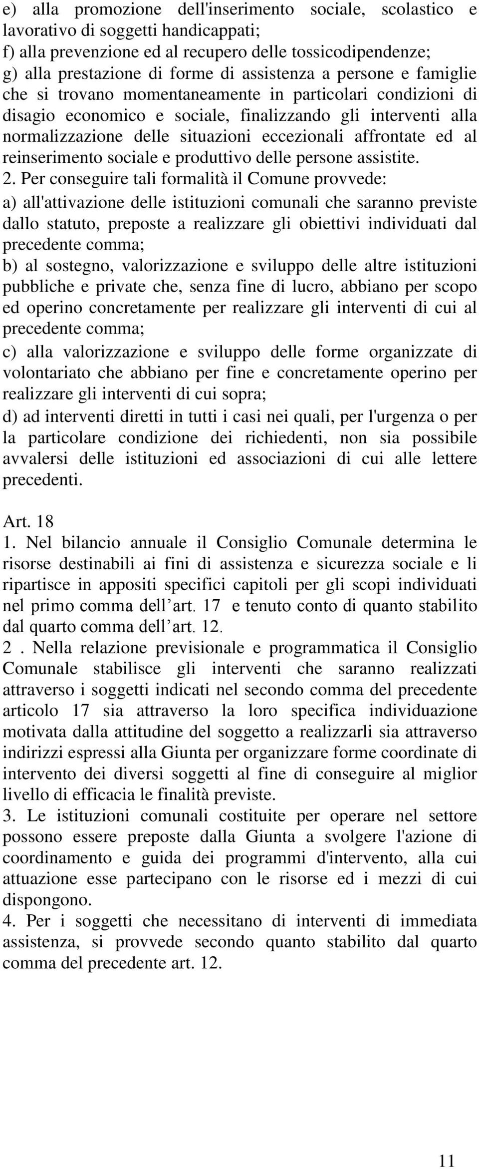 al reinserimento sociale e produttivo delle persone assistite. 2.