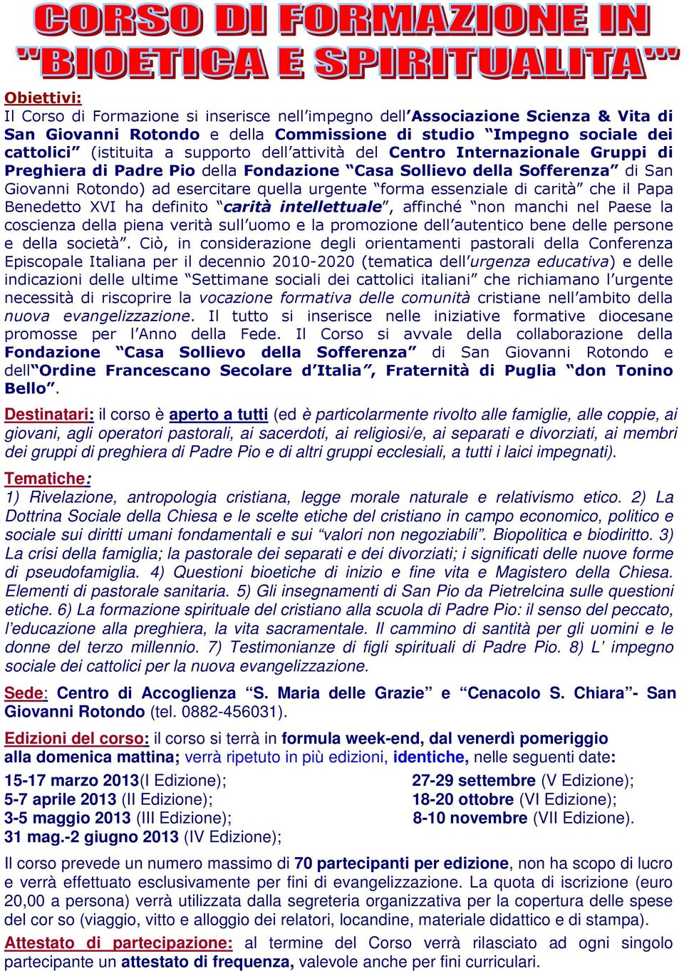 carità che il Papa Benedetto XVI ha definito carità intellettuale, affinché non manchi nel Paese la coscienza della piena verità sull uomo e la promozione dell autentico bene delle persone e della