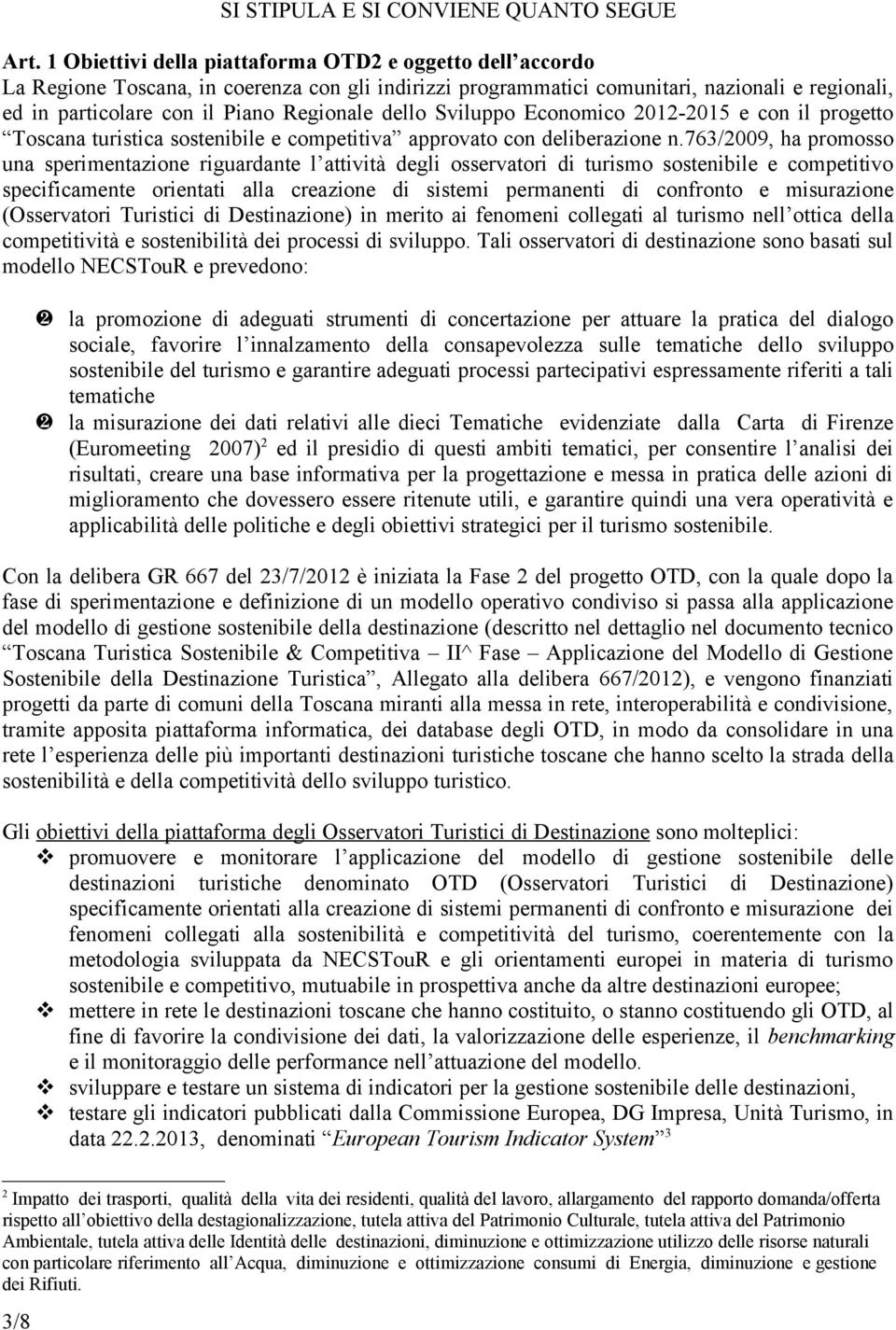 dello Sviluppo Economico 2012-2015 e con il progetto Toscana turistica sostenibile e competitiva approvato con deliberazione n.