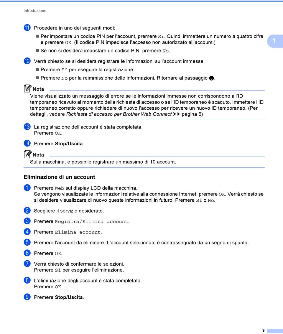 Premere Sì per eseguire la registrazione. Premere No per la reimmissione delle informazioni. Ritornare al passaggio h.