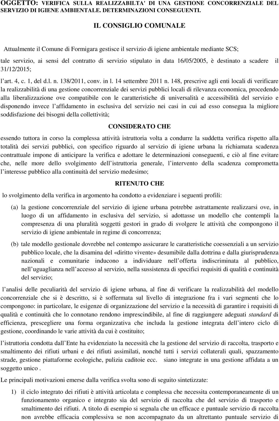 destinato a scadere 31/12/2015; l art. 4, c. 1, del d.l. n. 138/2011, conv. in l. 14 settembre 2011 n.