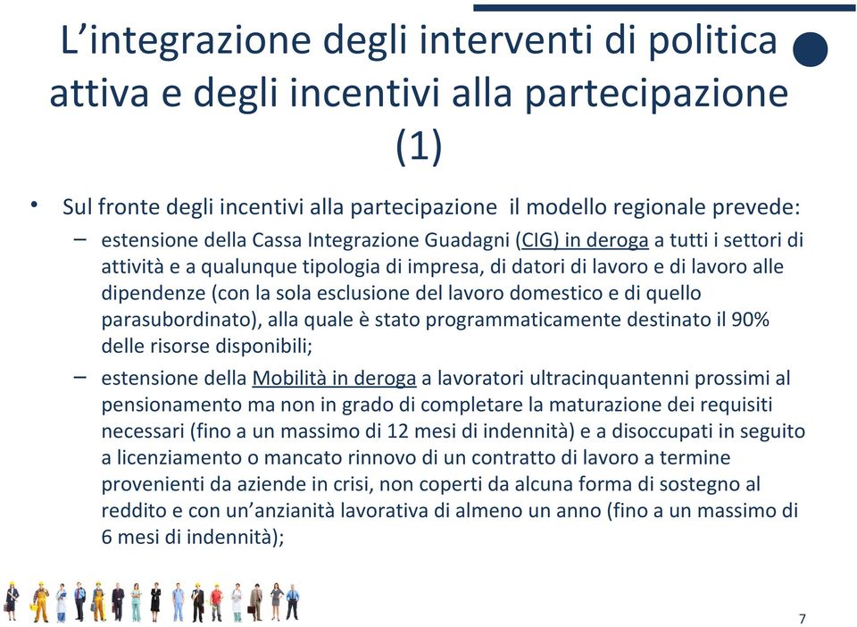 di quello parasubordinato), alla quale è stato programmaticamente destinato il 90% delle risorse disponibili; estensione della Mobilità in deroga a lavoratori ultracinquantenni prossimi al