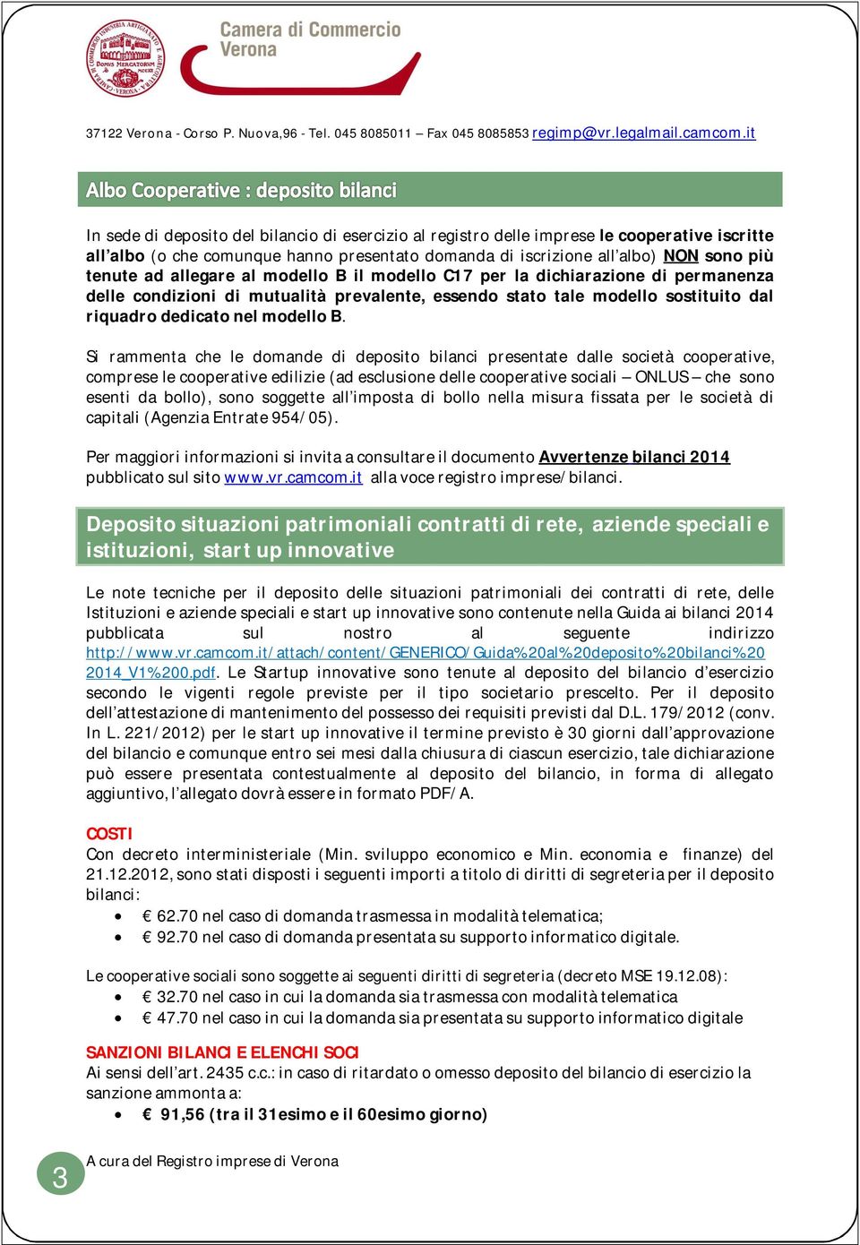 Si rammenta che le domande di deposito bilanci presentate dalle società cooperative, comprese le cooperative edilizie (ad esclusione delle cooperative sociali ONLUS che sono esenti da bollo), sono