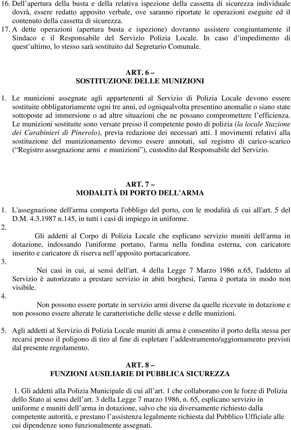 In caso d impedimento di quest ultimo, lo stesso sarà sostituito dal Segretario Comunale. ART. 6 SOSTITUZIONE DELLE MUNIZIONI 1.