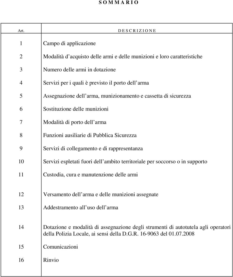 previsto il porto dell arma Assegnazione dell arma, munizionamento e cassetta di sicurezza Sostituzione delle munizioni Modalità di porto dell arma Funzioni ausiliarie di Pubblica Sicurezza Servizi