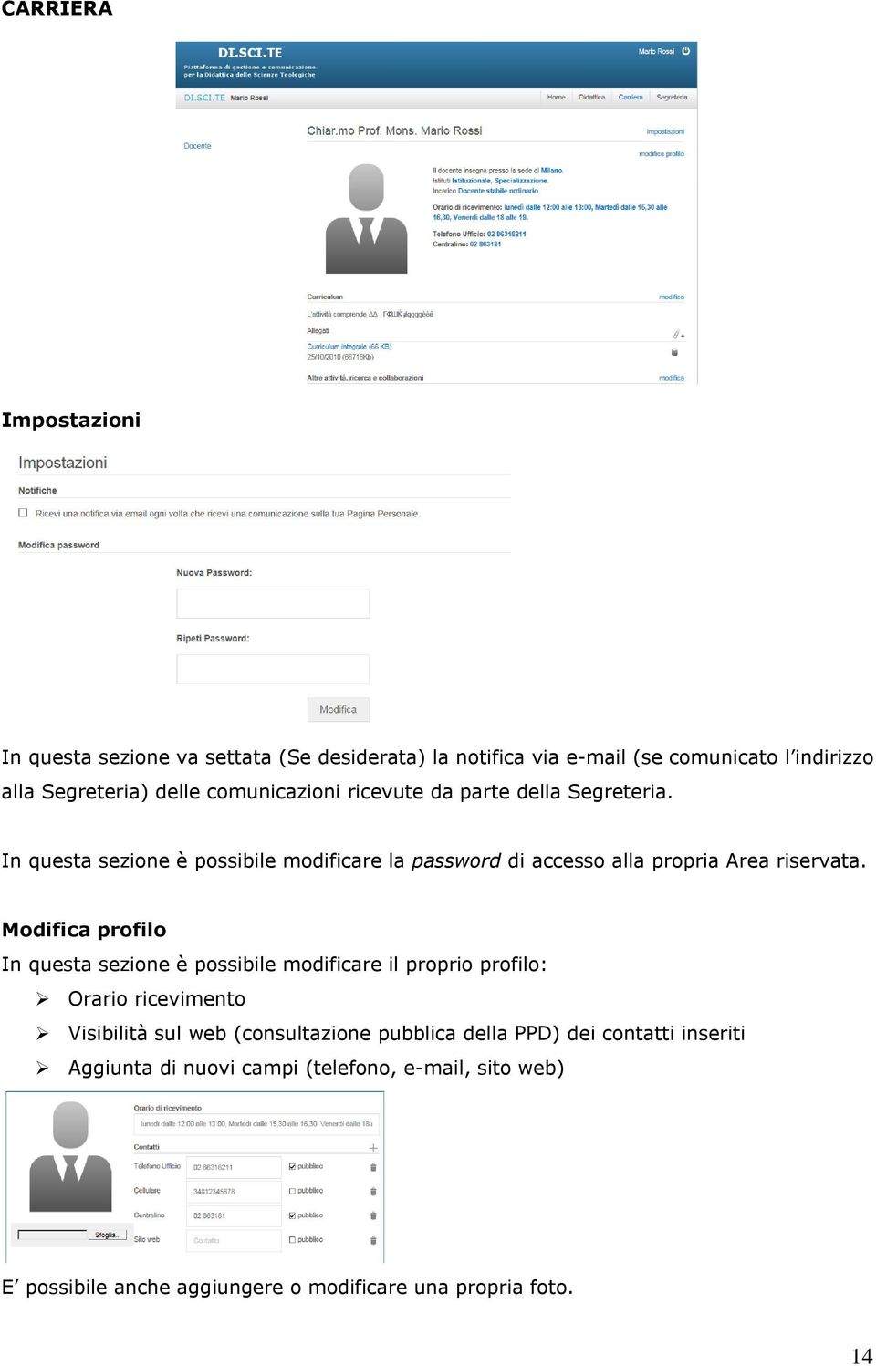 Modifica profilo In questa sezione è possibile modificare il proprio profilo: Orario ricevimento Visibilità sul web (consultazione pubblica