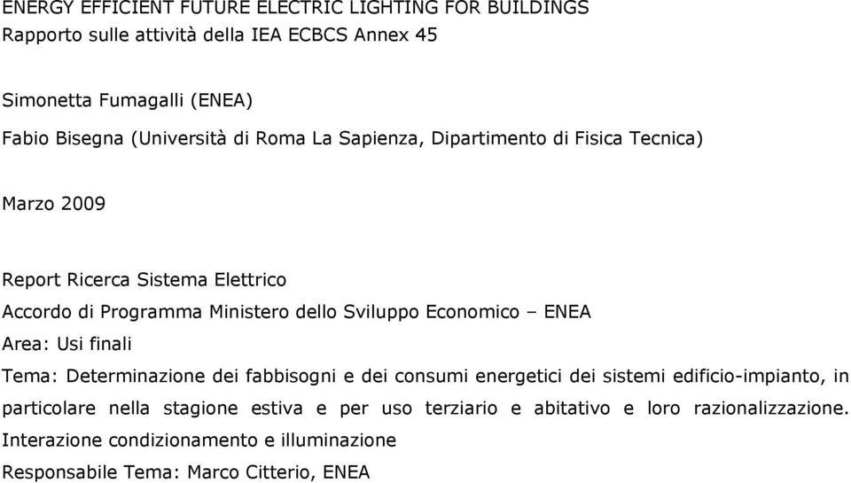 Sviluppo Economico ENEA Area: Usi finali Tema: Determinazione dei fabbisogni e dei consumi energetici dei sistemi edificio-impianto, in particolare