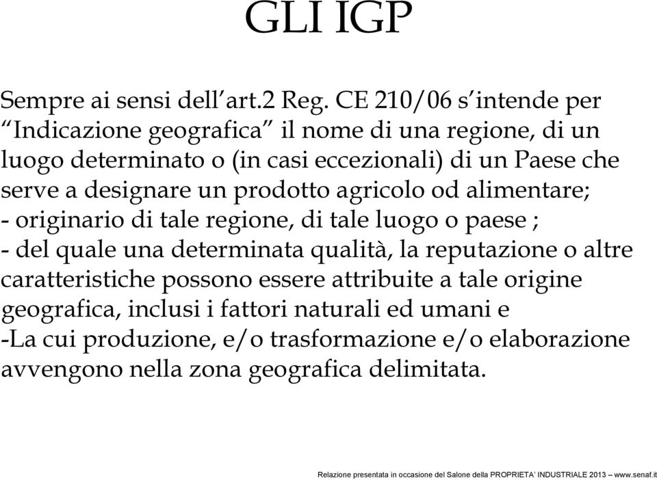 serve a designare un prodotto agricolo od alimentare; - originario di tale regione, di tale luogo o paese ; - del quale una determinata