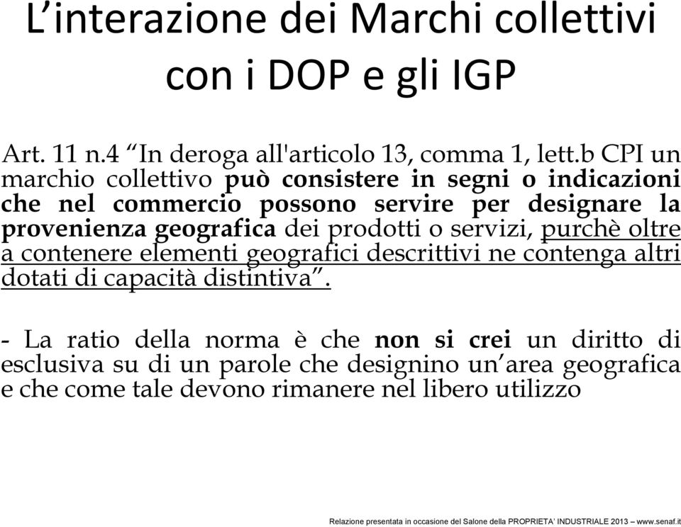 geografica dei prodotti o servizi, purchè oltre a contenere elementi geografici descrittivi ne contenga altri dotati di capacità