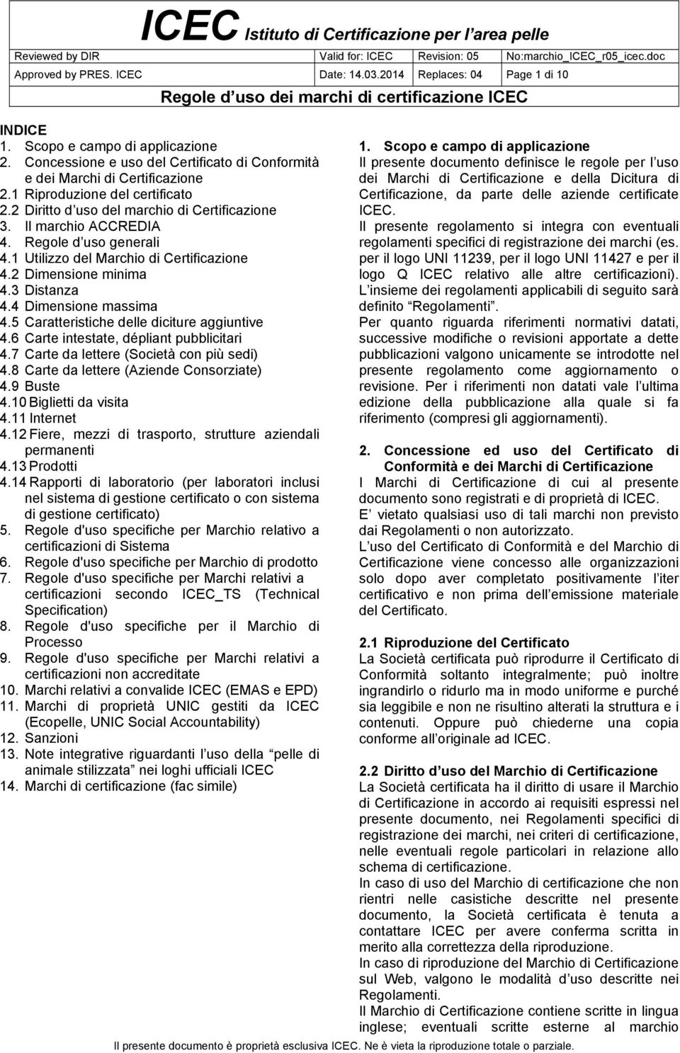 3 Distanza 4.4 Dimensione massima 4.5 Caratteristiche delle diciture aggiuntive 4.6 Carte intestate, dépliant pubblicitari 4.7 Carte da lettere (Società con più sedi) 4.