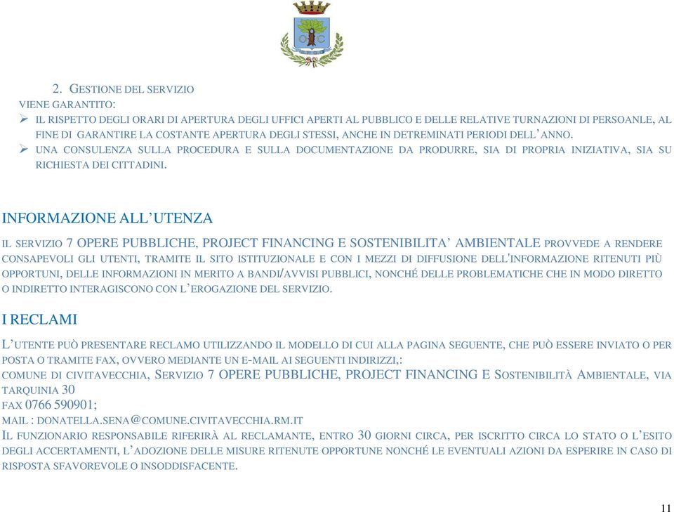 INFORMAZIONE ALL UTENZA IL SERVIZIO 7 OPERE PUBBLICHE, PROJECT FINANCING E SOSTENIBILITA AMBIENTALE PROVVEDE A RENDERE CONSAPEVOLI GLI UTENTI, TRAMITE IL SITO ISTITUZIONALE E CON I MEZZI DI