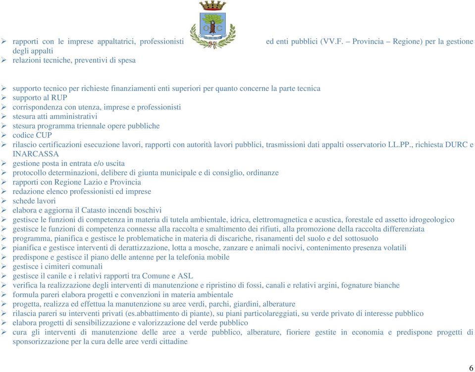 stesura atti amministrativi stesura programma triennale opere pubbliche codice CUP rilascio certificazioni esecuzione lavori, rapporti con autorità lavori pubblici, trasmissioni dati appalti