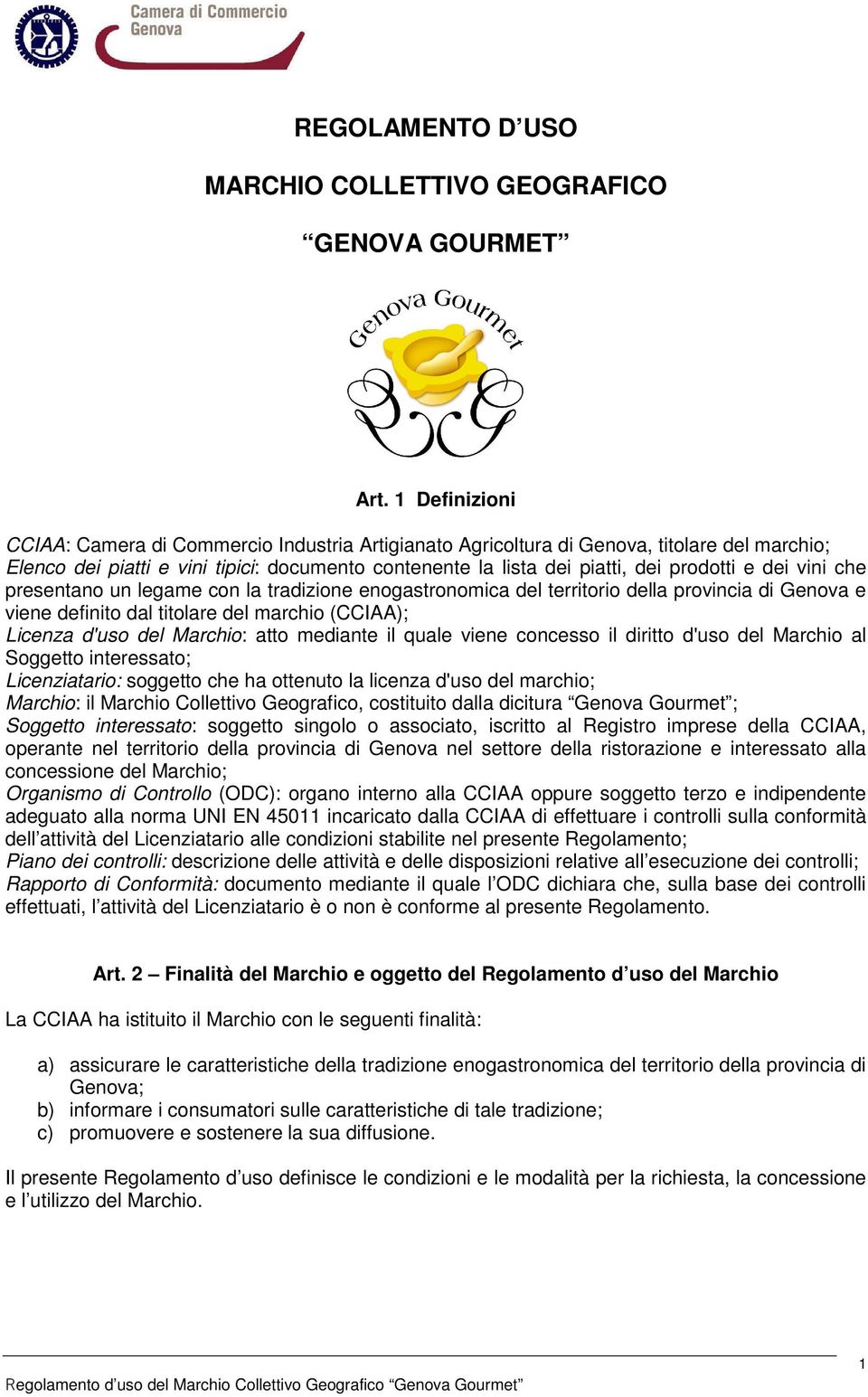 dei vini che presentano un legame con la tradizione enogastronomica del territorio della provincia di Genova e viene definito dal titolare del marchio (CCIAA); Licenza d'uso del Marchio: atto