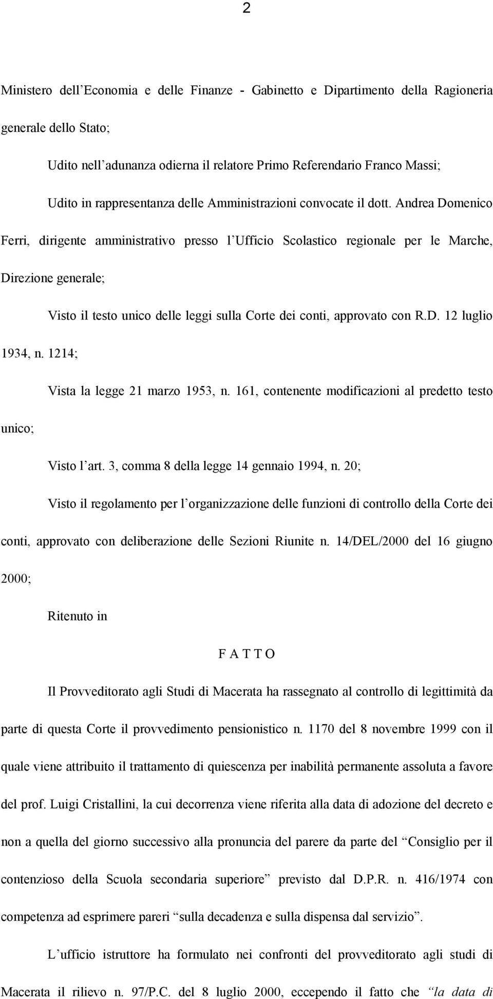 Andrea Domenico Ferri, dirigente amministrativo presso l Ufficio Scolastico regionale per le Marche, Direzione generale; Visto il testo unico delle leggi sulla Corte dei conti, approvato con R.D. 12 luglio 1934, n.