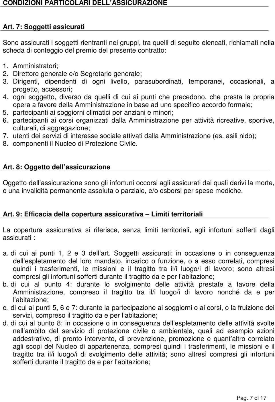 Direttore generale e/o Segretario generale; 3. Dirigenti, dipendenti di ogni livello, parasubordinati, temporanei, occasionali, a progetto, accessori; 4.