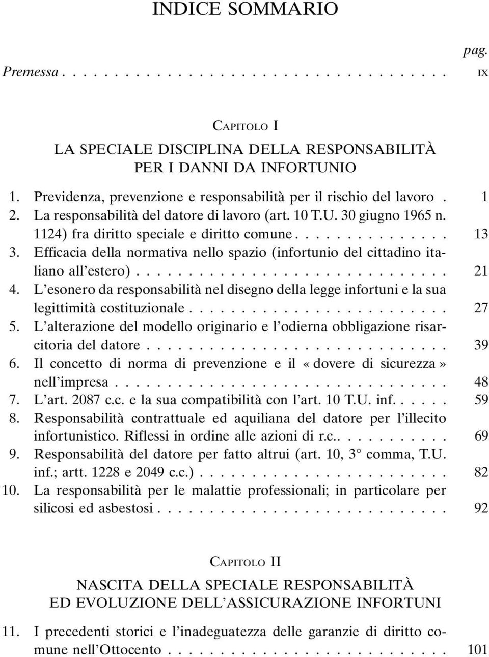 Efficacia della normativa nello spazio (infortunio del cittadino italiano all estero).............................. 21 4.