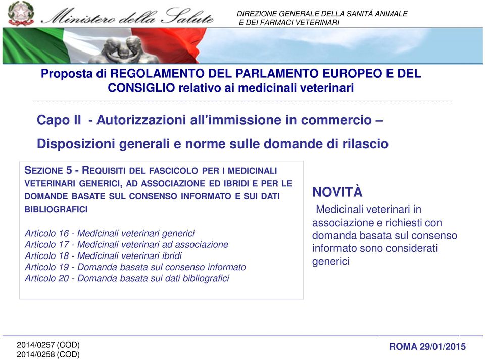 veterinari generici Articolo 17 - Medicinali veterinari ad associazione Articolo 18 - Medicinali veterinari ibridi Articolo 19 - Domanda basata sul consenso