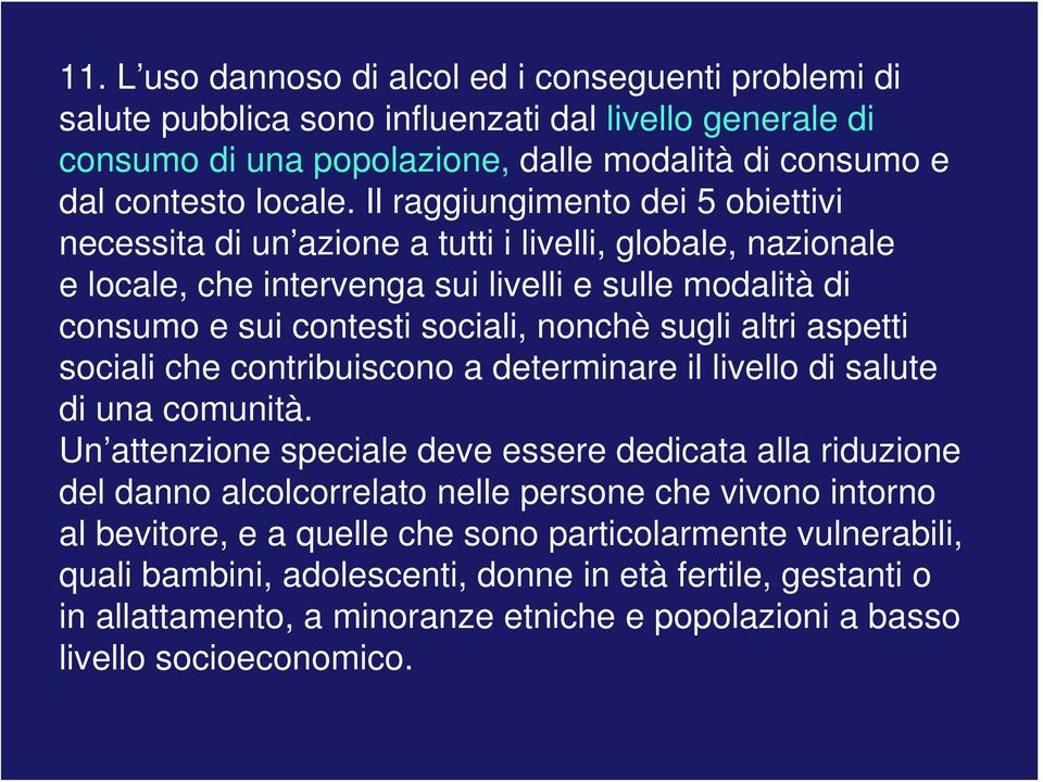 altri aspetti sociali che contribuiscono a determinare il livello di salute di una comunità.