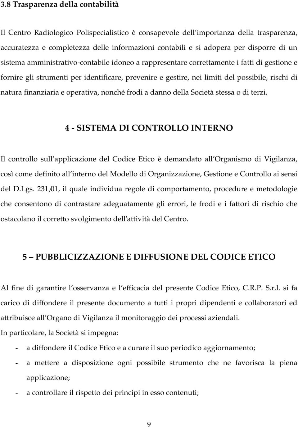 rischi di natura finanziaria e operativa, nonché frodi a danno della Società stessa o di terzi.