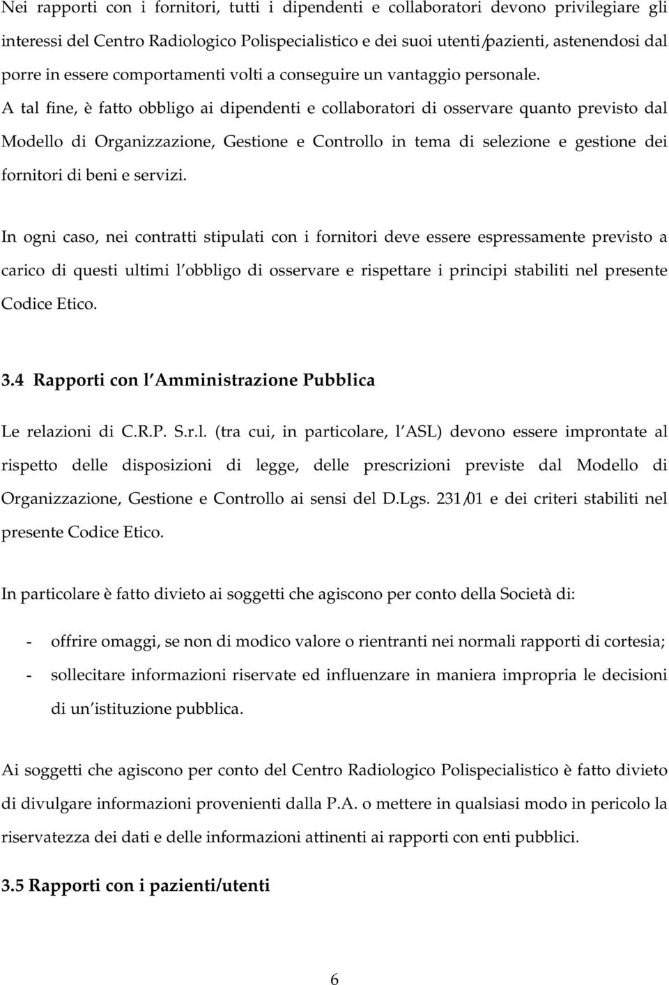 A tal fine, è fatto obbligo ai dipendenti e collaboratori di osservare quanto previsto dal Modello di Organizzazione, Gestione e Controllo in tema di selezione e gestione dei fornitori di beni e