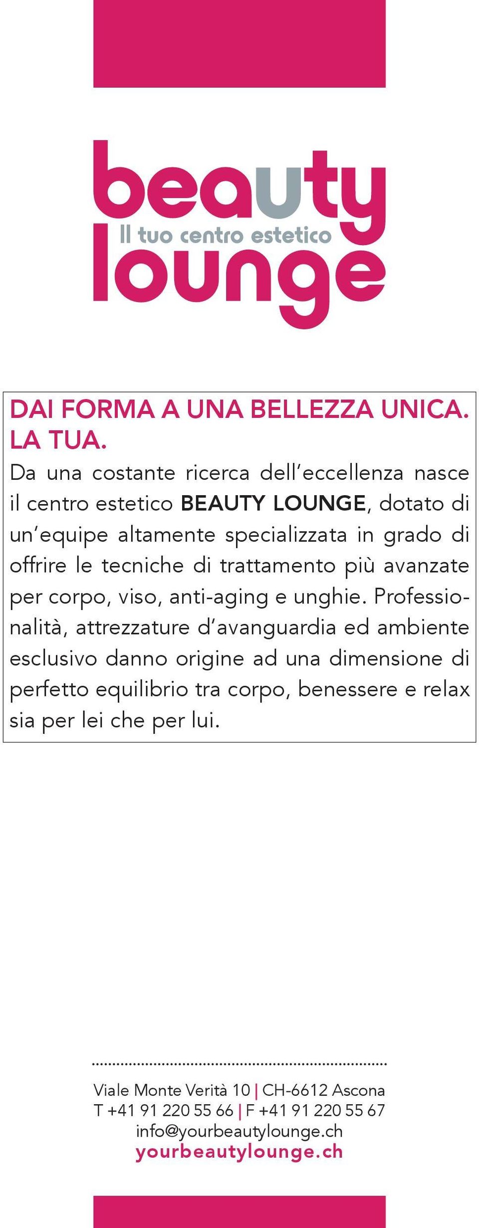 grado di offrire le tecniche di trattamento più avanzate per corpo, viso, anti-aging e unghie.