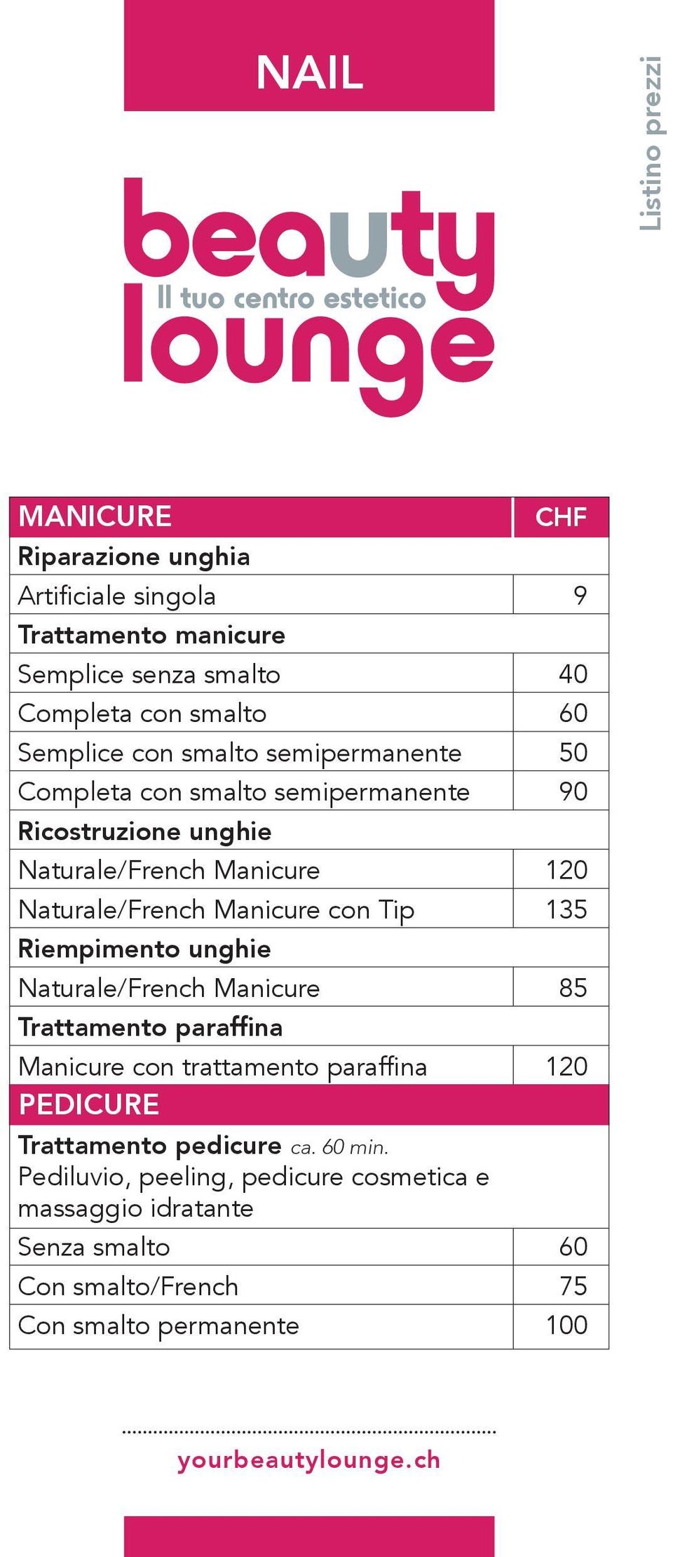 con Tip 135 Riempimento unghie Naturale/French Manicure 85 Trattamento paraffina Manicure con trattamento paraffina 120 PEDICURE