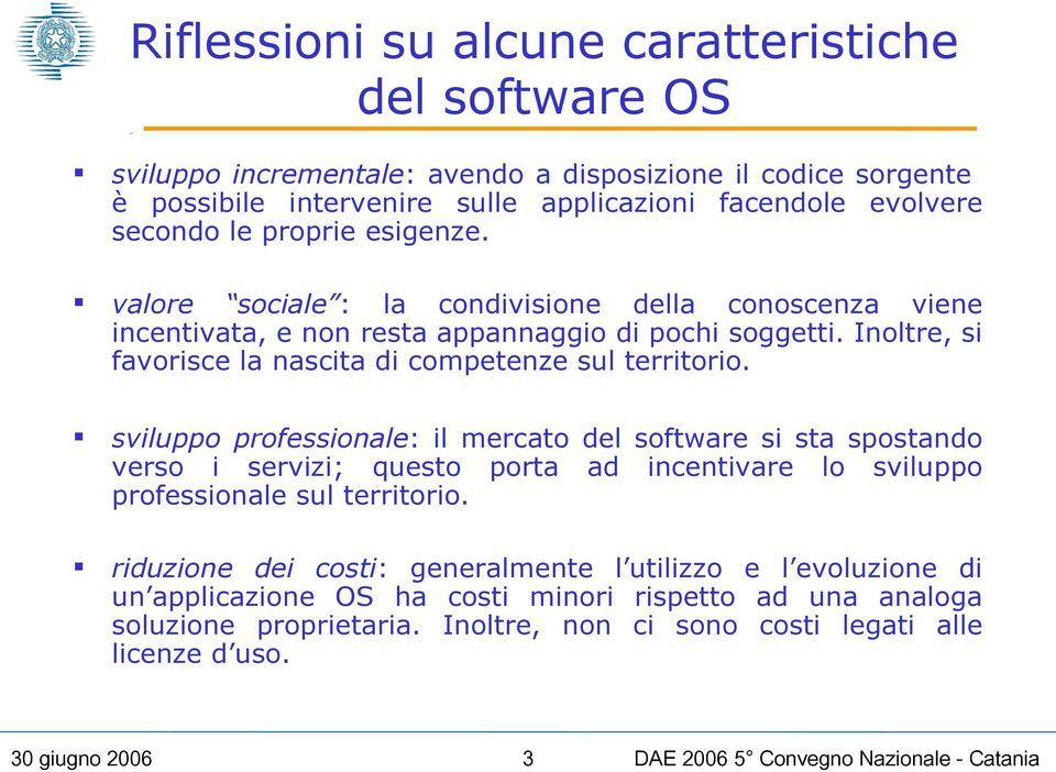 Inoltre, si favorisce la nascita di competenze sul territorio.