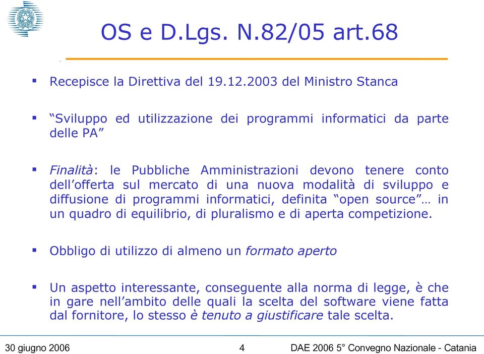 offerta sul mercato di una nuova modalità di sviluppo e diffusione di programmi informatici, definita open source in un quadro di equilibrio, di pluralismo e di