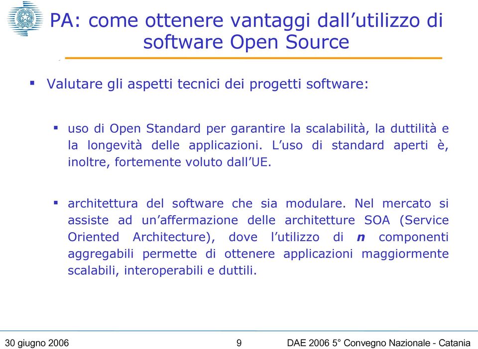 L uso di standard aperti è, inoltre, fortemente voluto dall UE. architettura del software che sia modulare.