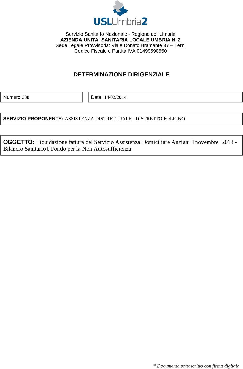 DIRIGENZIALE Numero 338 Data 14/02/2014 SERVIZIO PROPONENTE: ASSISTENZA DISTRETTUALE - DISTRETTO FOLIGNO OGGETTO: