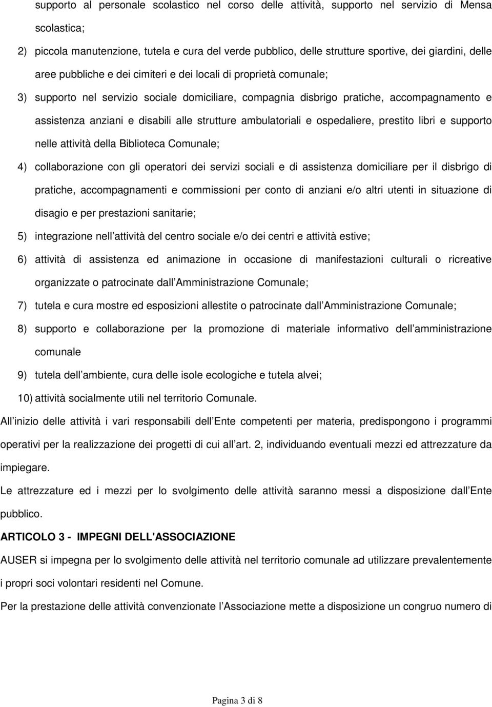 disabili alle strutture ambulatoriali e ospedaliere, prestito libri e supporto nelle attività della Biblioteca Comunale; 4) collaborazione con gli operatori dei servizi sociali e di assistenza