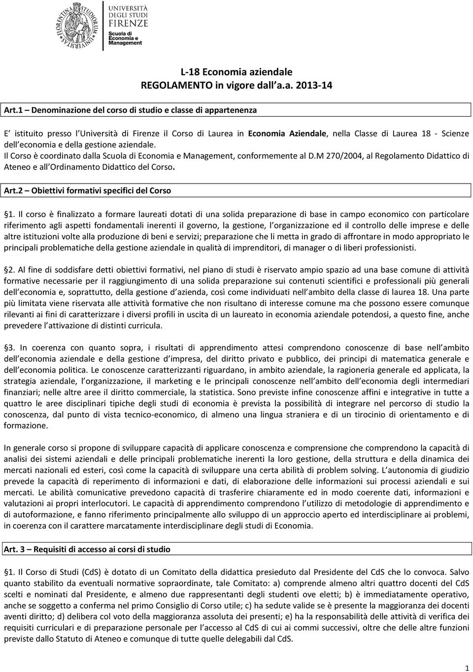 della gestione aziendale. Il Corso è coordinato dalla Scuola di Economia e Management, conformemente al D.M 270/2004, al Regolamento Didattico di Ateneo e all Ordinamento Didattico del Corso. Art.