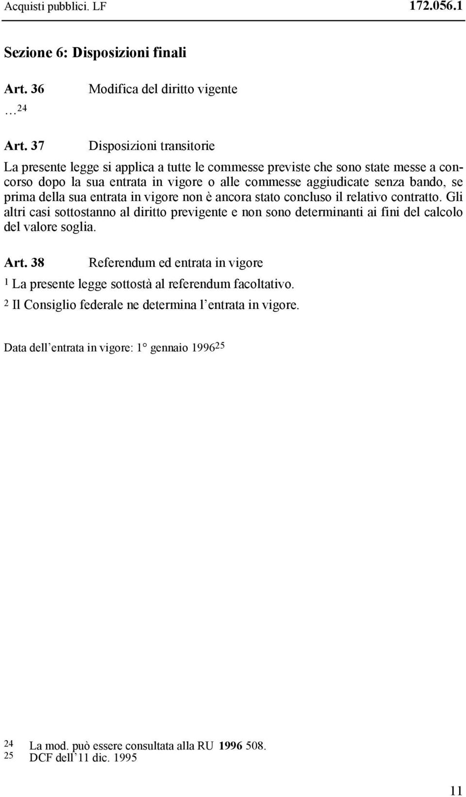 prima della sua entrata in vigore non è ancora stato concluso il relativo contratto.