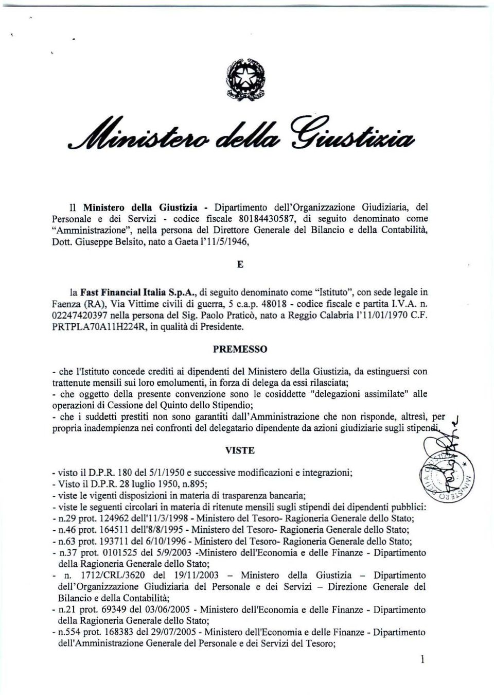 Giuseppe Belsito, nato a Gaeta 1'11/5/1946, E la Fast Financialltalia S.p.A., di seguito denominato come "Istituto", con sede legale in Faenza (RA), Via Vittime civili di guerra, 5 c.a.p. 48018 - codice fiscale e partita I.