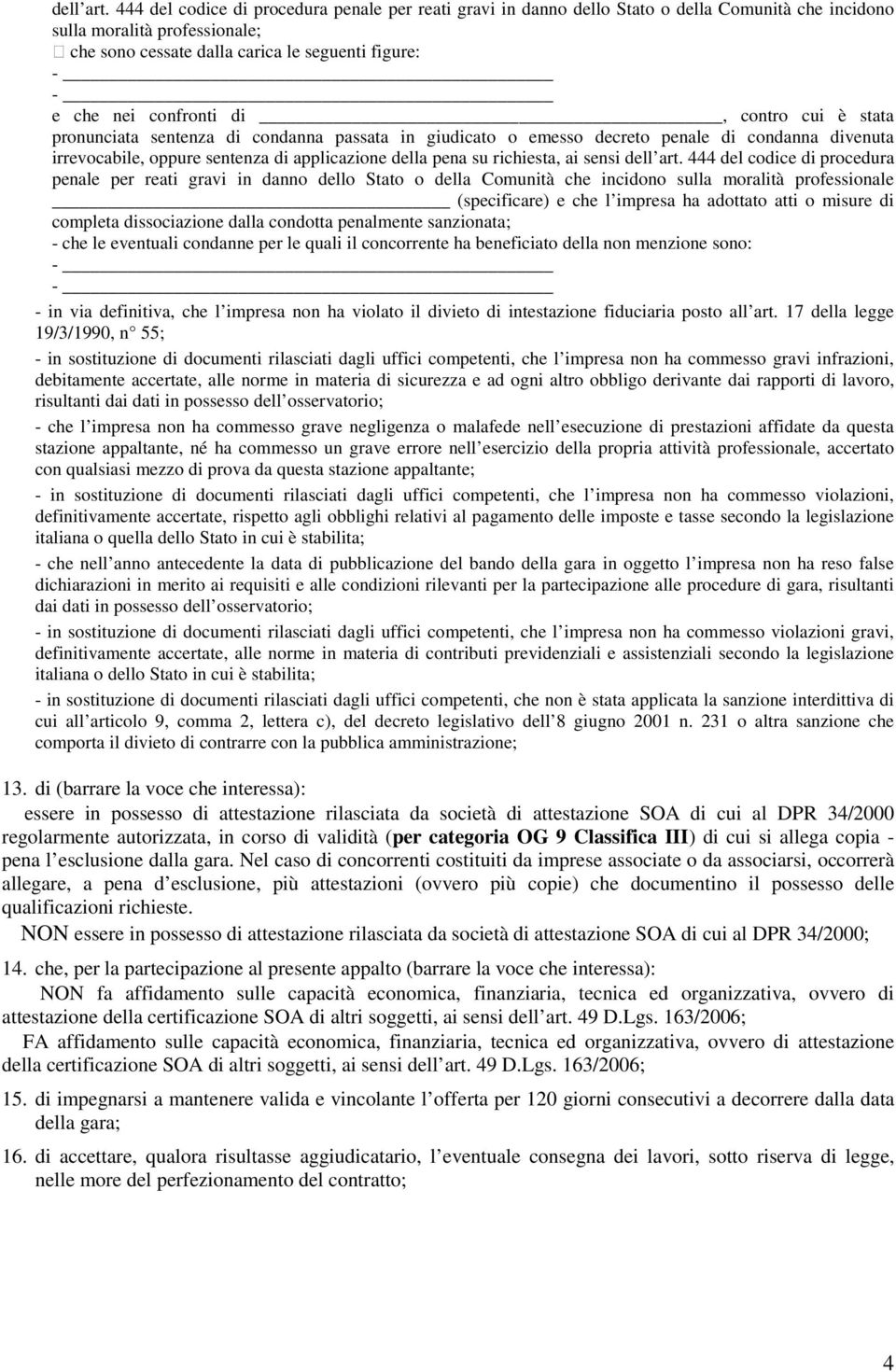 confronti di, contro cui è stata pronunciata sentenza di condanna passata in giudicato o emesso decreto penale di condanna divenuta irrevocabile, oppure sentenza di applicazione della pena su