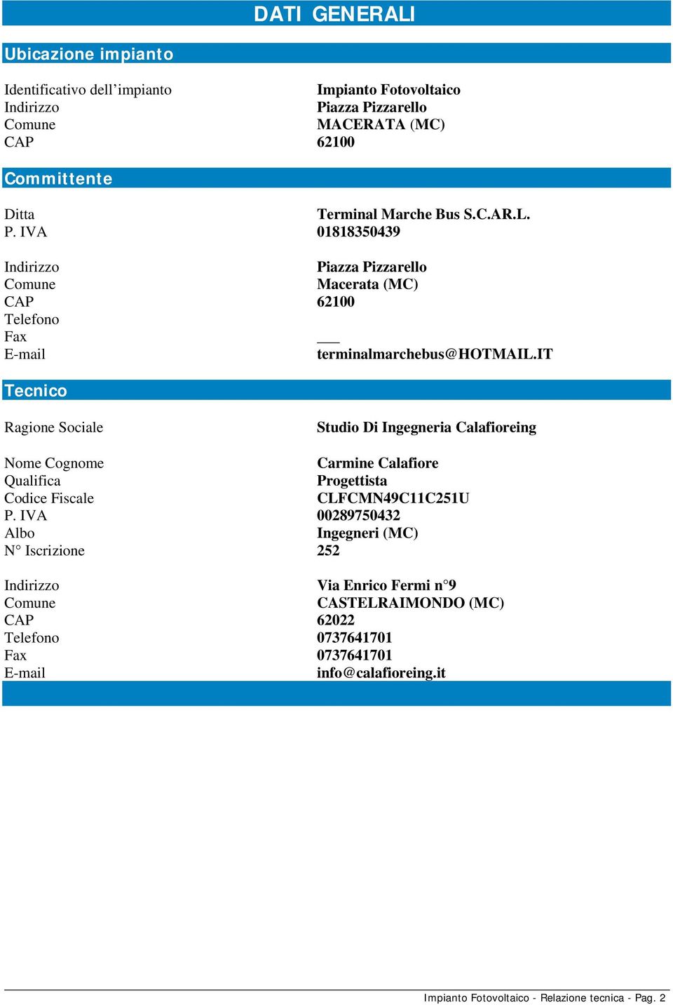 it Tecnico Ragione Sociale Studio Di Ingegneria Calafioreing Nome Cognome Carmine Calafiore Qualifica Progettista Codice Fiscale CLFCMN49C11C251U P.