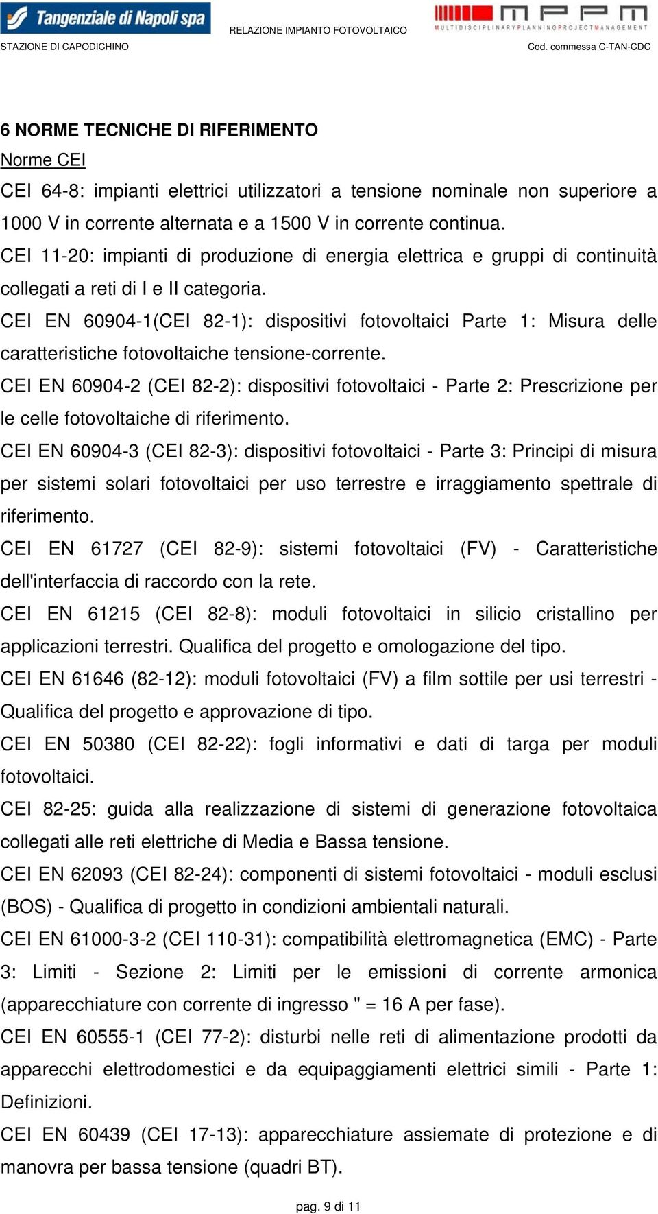 CEI EN 60904-1(CEI 82-1): dispositivi fotovoltaici Parte 1: Misura delle caratteristiche fotovoltaiche tensione-corrente.