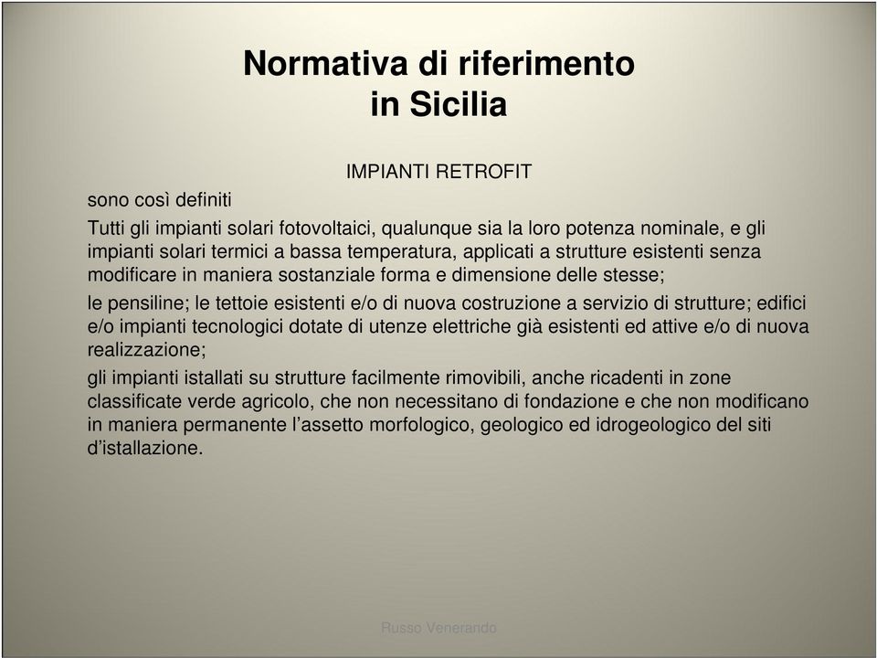 strutture; edifici e/o impianti tecnologici dotate di utenze elettriche già esistenti ed attive e/o di nuova realizzazione; gli impianti istallati su strutture facilmente rimovibili, anche